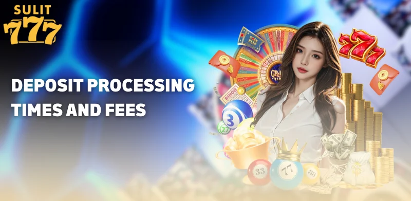 Deposit Processing Times and Fees