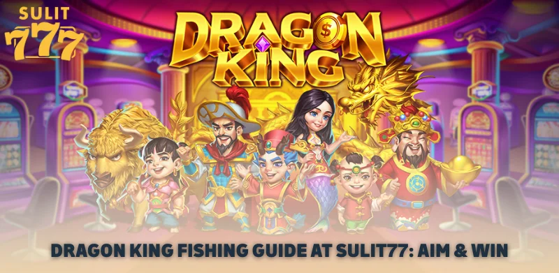 Dragon King Fishing Guide at Sulit77 Aim Win