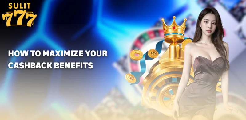 Cashback Promotions at Sulit777 – Play Safe & Win More! 2 How to Maximize Your Cashback Benefits