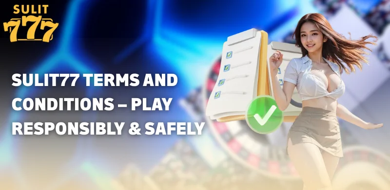 Sulit77 Terms and Conditions – Play Responsibly & Safely