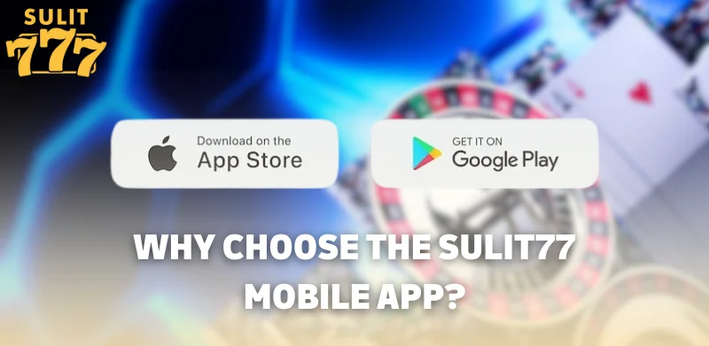 Sulit777 APP 1 Why Choose the Sulit77 Mobile App