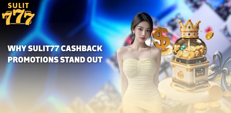 Why Sulit77 Cashback Promotions Stand Out